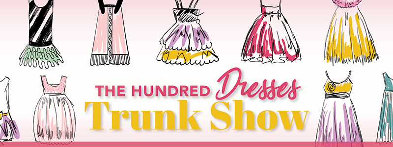 The Hundred Dresses Trunk Show