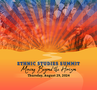 Ethnic Studies Summit. Moving Beyond the Horizon. Thursday, August 29, 2024