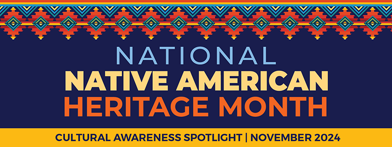 National Native American Heritage Month. Cultural Awareness Spotlight. November 2024