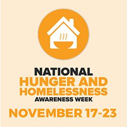 National Hunger and Homeless Awareness Week. November 17-23.