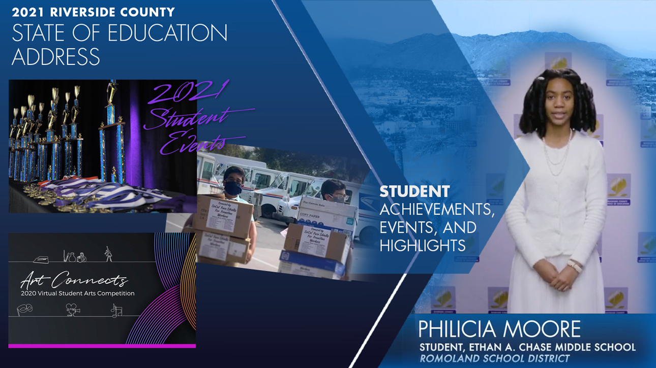 2021 Riverside County State of Education Address 2021 Student Events. Student achievements, events, and highlights. Art Connects 2020 Virtual Student Arts Competition. Philicia Moore student, Ethan A. Chase Middle School Romoland School District